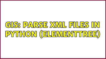 GIS: Parse XML files in Python (ElementTree) (4 Solutions!!)