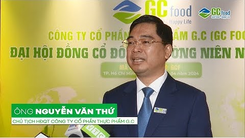 GC FOOD: CÙNG NHÌN LẠI NHỮNG KHOẢNH KHẮC ĐẶC BIỆT TẠI ĐẠI HỘI ĐỒNG CỔ ĐÔNG THƯỜNG NIÊN NĂM 2024