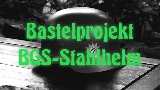 Bastelprojekt Bgs Stahlhelm