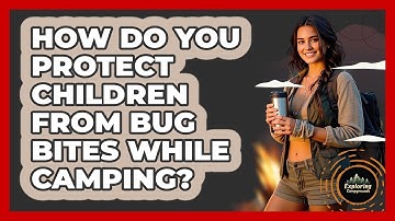 How Do You Protect Children From Bug Bites While Camping? - Exploring Campgrounds
