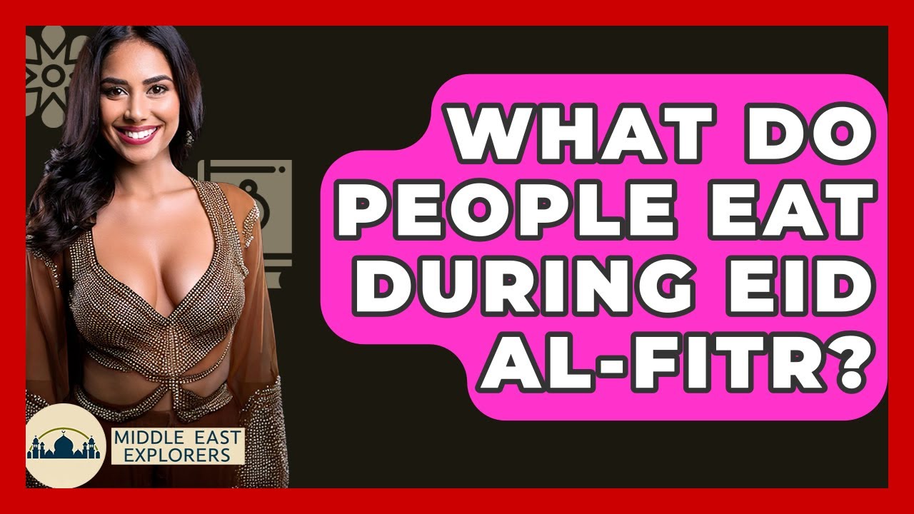 What Do People Eat During Eid Al-Fitr? - Middle East Explorers
