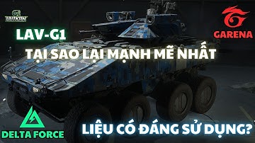 🔥 DELTA FORCE : LAV G1 - TẠI SAO LẠI LÀ PHƯƠNG TIỆN MẠNH MẼ NHẤT ? 🔥