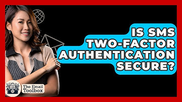 Is SMS Two-Factor Authentication Secure? - TheEmailToolbox.com