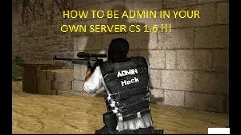 HOW TO BE ADMIN IN YOUR SERVER CS 1.6 *VERY EASY*