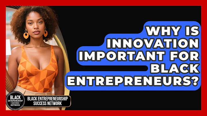 Why Is Innovation Important for Black Entrepreneurs? | Black Entrepreneurship Success Network News