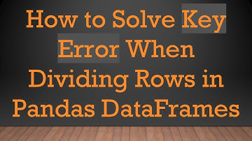 How to Solve Key Error When Dividing Rows in Pandas DataFrames