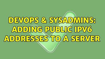 DevOps & SysAdmins: Adding public ipv6 addresses to a server