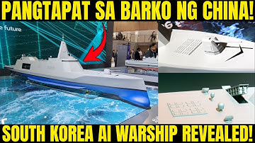 Pangtapat sa Barko ng China! South Korea AI Warship Revealed!