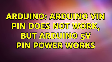 Arduino: Arduino Vin pin does not work, but Arduino 5v pin power works (2 Solutions!!)