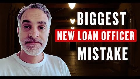 Biggest Mistake New Loan Officers Make (Avoid It!)