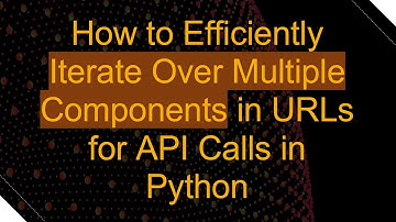 How to Efficiently Iterate Over Multiple Components in URLs for API Calls in Python