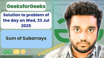 Sum of Subarrays solved in JS | GfG | POTD | Streak 235 | Explanation | Wed, 23 Jul 2025 | NCS