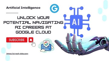Unlock Your Potential Navigating AI Careers at Google Cloud