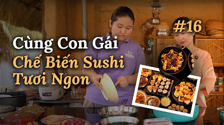 Cùng Con Gái Chế Biến Món Ăn Nhật Bản - Quê Hương Miền Tây #16 | Making Sushi with Daughter