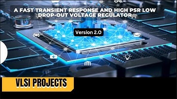 A Fast Transient Response and High PSR Low Drop Out Voltage Regulator | | VLSI projects