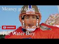 Water Boy - Meaney go down