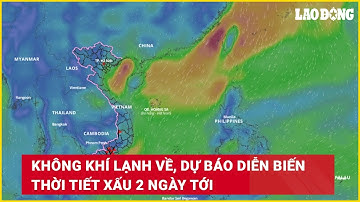 Không khí lạnh về, dự báo diễn biến thời tiết xấu 2 ngày tới | Báo Lao Động