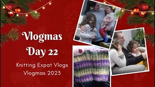Day 22 - Countdown To Christmas! - Vlogmas 2023 - Knitting Expat Vlogs