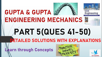 Engineering Mechanics|Gupta & Gupta|Learn through Concepts|Detailed Explanations|Part-05|Q 41-50