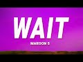 Maroon 5 - Wait (Lyrics)