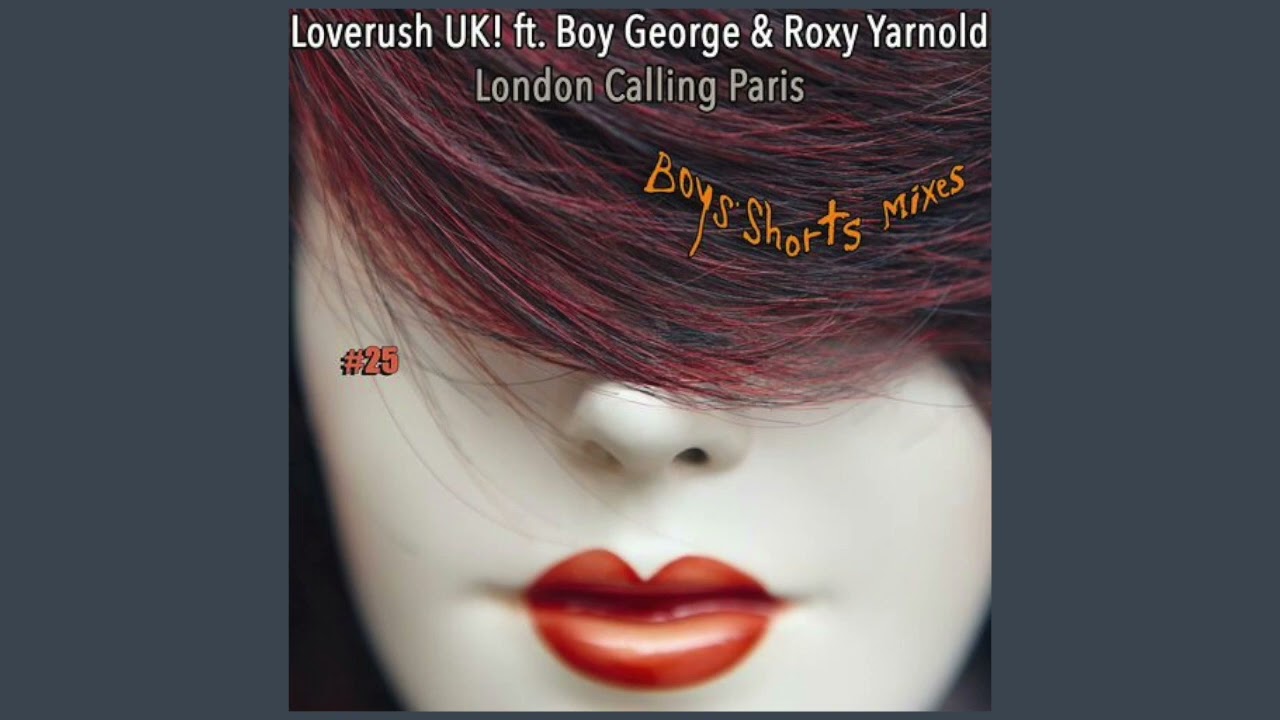 Loverush UK! feat. Boy George & Roxy Y…n Calling Paris (Boys' Shorts dub)