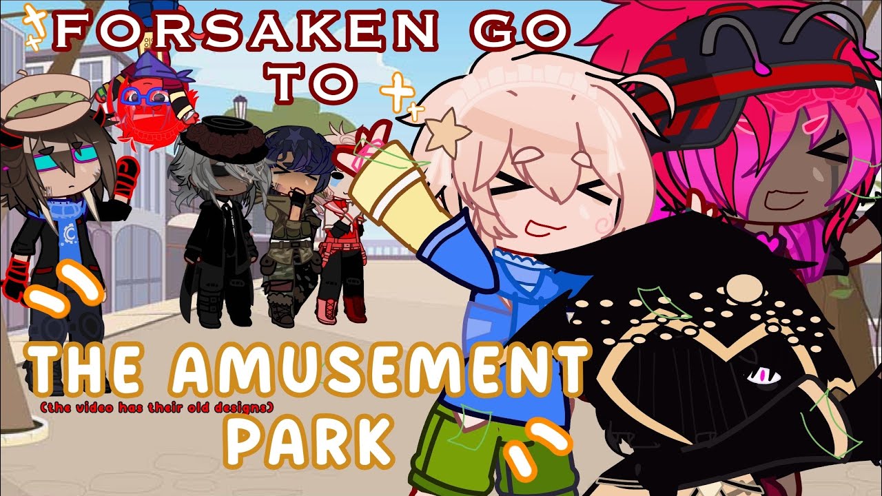 FORSAKEN (survivors) GO TO THE AMUSEMENT PARK || OG || FORSAKEN X GACHA || FYUXU