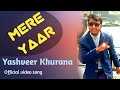 Yashveer khuranas mere yaarofficial song