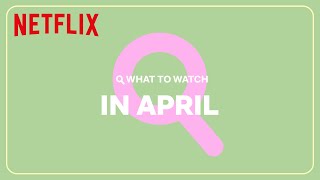 New on Netflix April 2024