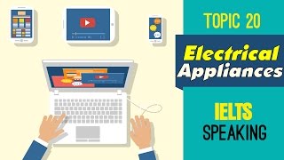 ✪ IELTS Speaking (Band 8) Part 2, 3 : Topic 20 - Electrical Appliances