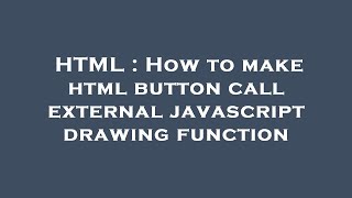 HTML : How to make html button call external javascript drawing function
