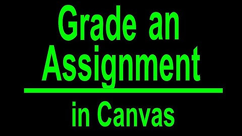 How to Grade an Assignment and give feedback in Canvas