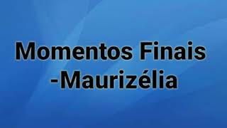 Momentos Finais - Maurizélia