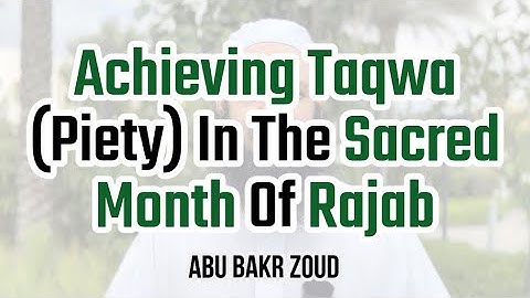 Achieving Taqwa (Piety) In The Sacred Month Of Rajab | Abu Bakr Zoud