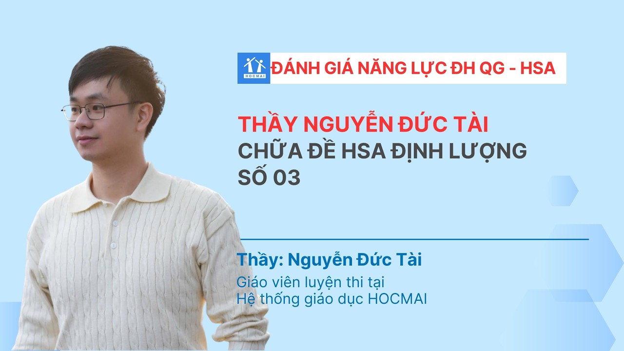 Chữa đề số 03 - Phần Định lượng HSA - Thầy Nguyễn Đức Tài