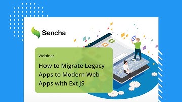 How to Migrate Legacy Apps to Modern Web Apps with Ext JS