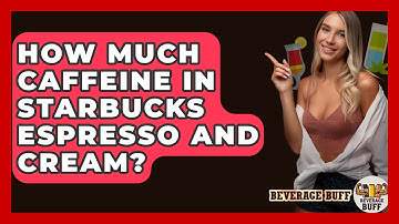 How Much Caffeine In Starbucks Espresso And Cream? - Beverage Buff