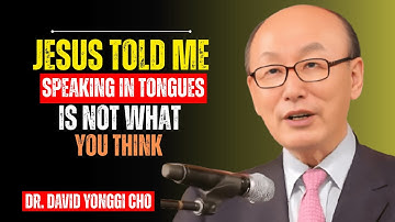 I Died & What Jesus Revealed About Speaking in Tongues Will Shock You | Dr David Yonggi Cho