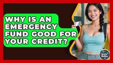 Why Is An Emergency Fund Good For Your Credit? - Student Score Builder