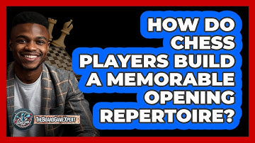 How Do Chess Players Build A Memorable Opening Repertoire? - The Board Game Xpert