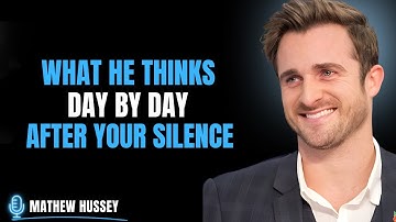 WHAT HE FEELS DAY BY DAY WHEN YOU GO SILENT | Matthew Hussey