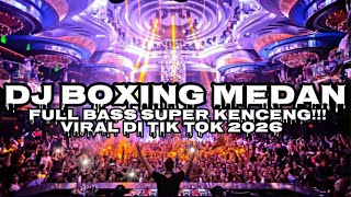 BOXING MEDAN.!! DJ BOXING MEDAN SUPER TINGGI FULL BASS TERBARU 2026 | AWAS KETINGGIAN