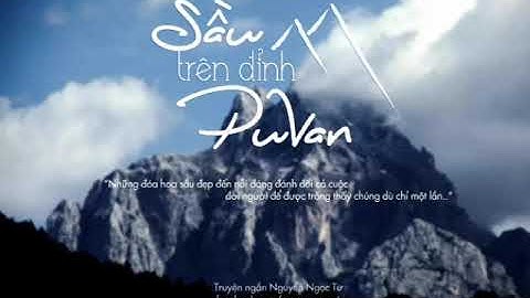 Truyện ngắn: Sầu trên đỉnh Puvan_Nguyễn Ngọc Tư_Ngọc Sen Voice 01