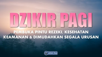 DZIKIR PAGI Sesuai Sunnah Pembuka Pintu Rezeki, Kesehatan, Keamanan dan Dimudahkan Segala Urusan