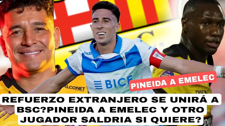 REFUERZO EXTRANJERO SE UNIRÁ A BSC?PINEIDA A EMELEC Y OTRO JUGADOR SALDRIA SI QUIERE? 
