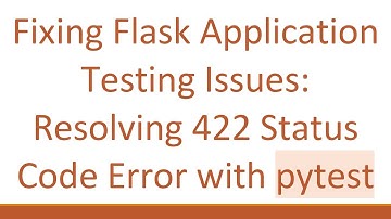 Fixing Flask Application Testing Issues: Resolving 422 Status Code Error with pytest