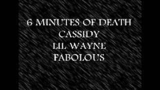 6 minutes of death - Cassidy Lil Wayne Fabolous