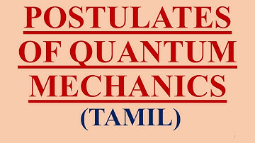 (TAMIL) POSTULATES OF QUANTUM MECHANICS WAVE FUNCTION, OPERATOR EIGEN VALUE EXPECTATION HERMITIAN