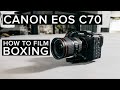 Canon EOS C70 | 5 Tips for Filming Boxing and Fitness