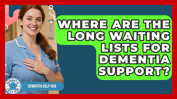 Where Are The Long Waiting Lists For Dementia Support? - Test