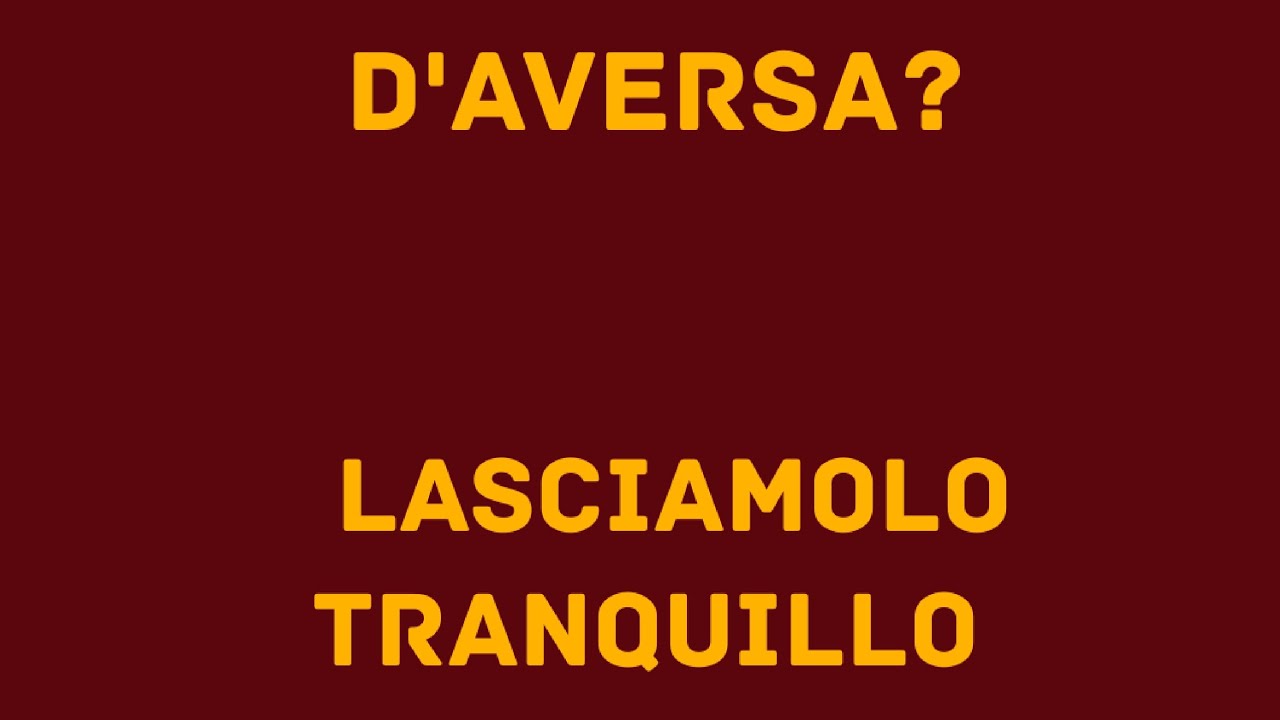 D'AVERSA? LASCIAMOLO LAVORARE TRANQUILLO 